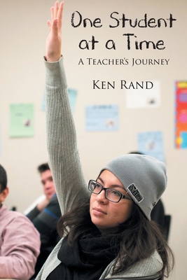 One Student At A Time: A Teacher's Journey - Rand, Ken