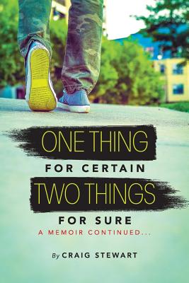 One Thing for Certain, Two Things for Sure: a memoir continued - Stewart, Craig