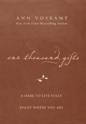 One Thousand Gifts: A Dare to Live Fully Right Where You Are - Voskamp, Ann