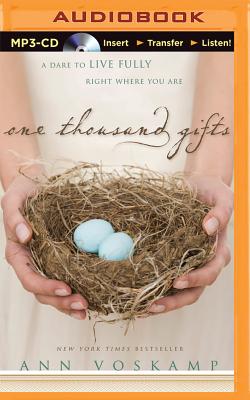 One Thousand Gifts: A Dare to Live Fully Right Where You Are - Voskamp, Ann, and Voskamp, Ann (Read by)