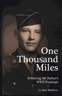 One Thousand Miles: Following My Father's WWII Footsteps