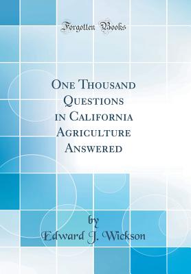 One Thousand Questions in California Agriculture Answered (Classic Reprint) - Wickson, Edward J