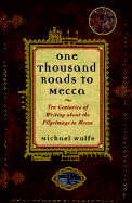 One Thousand Roads to Mecca: Ten Centuries of Writing about the Pilgrimage to Mecca