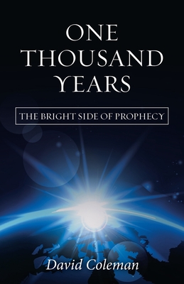 One Thousand Years: The Bright Side of Prophecy - Coleman, David