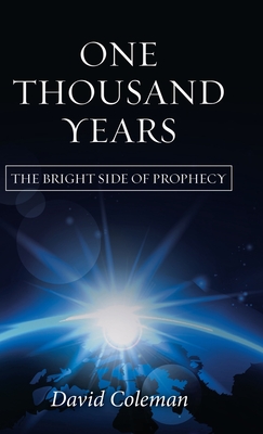 One Thousand Years: The Bright Side of Prophecy - Coleman, David