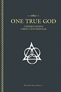 One True God: Understanding the Large Catechism