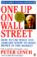 One Up on Wall Street: How to Use What You Already Know to Make Money in the Market - Lynch, Peter, and Rothchild, John