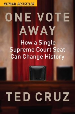 One Vote Away: How a Single Supreme Court Seat Can Change History - Cruz, Ted
