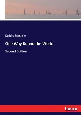 One Way Round the World: Second Edition - Sweetser, Delight