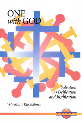 One with God: Salvation as Deification and Justification - Karkkainen, Veli-Matti