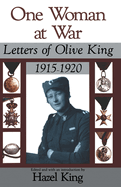 One Woman at War: Letters of Olive King, 1915-1920