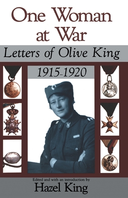 One Woman at War: Letters of Olive King, 1915-1920 - King, Olive