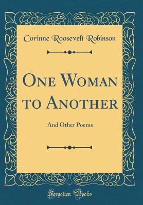 One Woman to Another: And Other Poems (Classic Reprint) - Robinson, Corinne Roosevelt