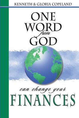 One Word from God Can Change Your Finances - Copeland, Kenneth, and Copeland, Gloria