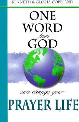 One Word from God Will Change Your Prayer Life - Copeland, Kenneth, and Copeland, Gloria