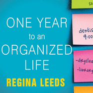 One Year to an Organized Life: From Your Closets to Your Finances, the Week-By-Week Guide to Getting Completely Organized for Good