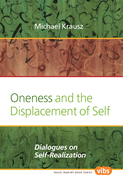 Oneness and the Displacement of Self: Dialogues on Self-Realization