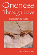 Oneness Through Love: Reconnection - Valentine, Jim