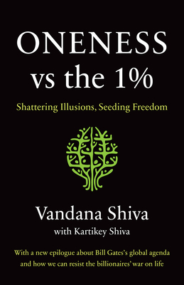 Oneness vs. the 1%: Shattering Illusions, Seeding Freedom - Shiva, Vandana, and Shiva, Kartikey
