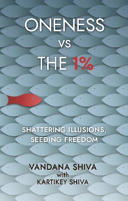 Oneness vs The 1%: Shattering Illusions, Seeding Freedom - Shiva, Vandana