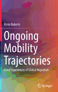 Ongoing Mobility Trajectories: Lived Experiences of Global Migration