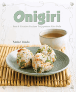 Onigiri (New Edition): Fun and Creative Recipes for Japanese Rice Balls