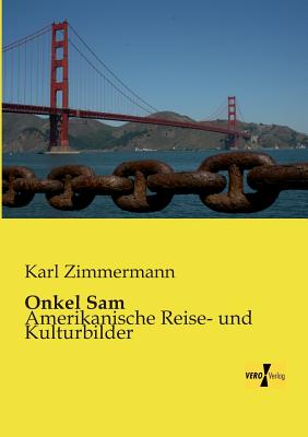 Onkel Sam: Amerikanische Reise- und Kulturbilder - Zimmermann, Karl