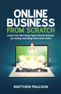 Online Business from Scratch: Launch Your Own Seven-Figure Internet Business by Creating and Selling Information Online