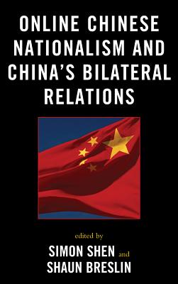 Online Chinese Nationalism and China's Bilateral Relations - Shen, Simon (Editor), and Breslin, Shaun (Editor), and King, Winnie (Contributions by)