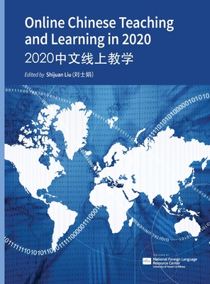 Online Chinese Teaching and Learning in 2020 - 2020&#20013;&#25991;&#32447;&#19978;&#25945;&#23398; - Liu, Shijuan (Editor)