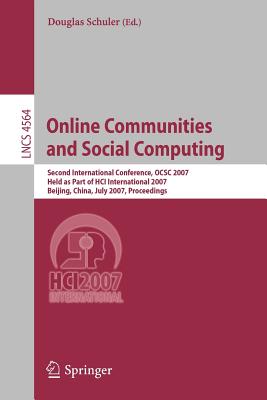 Online Communities and Social Computing: Second International Conference, Ocsc 2007, Held as Part of Hci International 2007, Beijing, China, July 22-27, 2007, Proceedings - Schuler, Douglas (Editor)