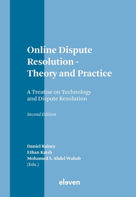 Online Dispute Resolution - Theory and Practice: A Treatise on Technology and Dispute Resolution - Rainey, Daniel (Editor), and Katsh, Ethan (Editor), and Wahab, Mohamed S Abdel (Editor)