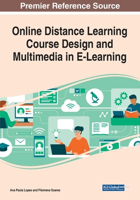 Online Distance Learning Course Design and Multimedia in E-Learning - Lopes, Ana Paula (Editor), and Soares, Filomena (Editor)