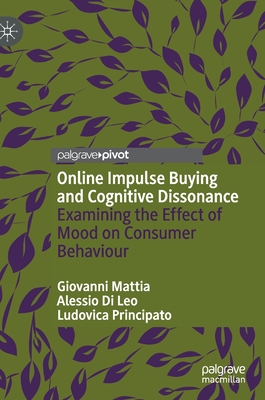 Online Impulse Buying and Cognitive Dissonance: Examining the Effect of Mood on Consumer Behaviour - Mattia, Giovanni, and Di Leo, Alessio, and Principato, Ludovica