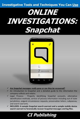 Online Investigations: Snapchat - Peterson, Elizabeth (Editor), and Edens, Aaron (Editor), and CI Publishing