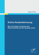 Online-Kundenbetreuung: Wie Live Support Systeme Dem Online-Vertrieb Auf Die Sprunge Helfen