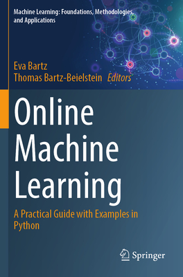 Online Machine Learning: A Practical Guide with Examples in Python - Bartz, Eva (Editor), and Bartz-Beielstein, Thomas (Editor)