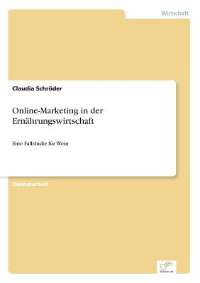 Online-Marketing in der Ernhrungswirtschaft: Eine Fallstudie fr Wein - Schrder, Claudia