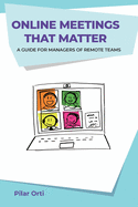 Online Meetings that Matter: A guide for managers of remote teams