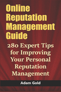 Online Reputation Management Guide: 280 Expert Tips for Improving Your Personal Reputation Management