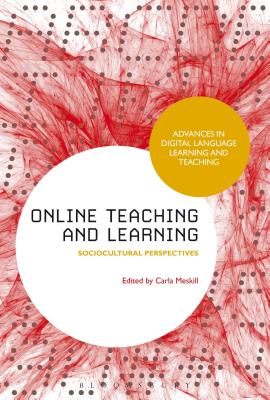 Online Teaching and Learning: Sociocultural Perspectives - Meskill, Carla, Dr. (Editor)