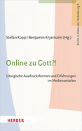 Online Zu Gott?!: Liturgische Ausdrucksformen Und Erfahrungen Im Medienzeitalter