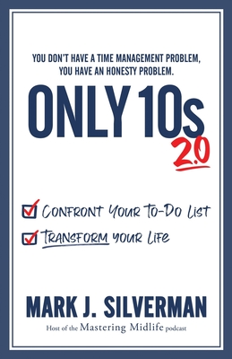 Only 10s 2.0: Confront Your To-Do List and Transform Your Life - Silverman, Mark J