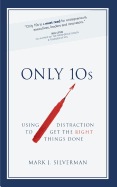 Only 10s: Using Distraction to Get the Right Things Done