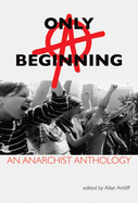 Only a Beginning: An Anarchist Anthology