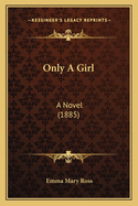 Only a Girl: A Novel (1885)