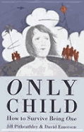 Only Child: How to Survive Being One - Pitkeathly, Jill, and Emerson, David