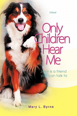 Only Children Hear Me: Jake Is a Friend You Can Talk to - Byrne, Mary