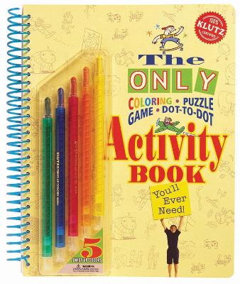 Only Coloring, Puzzle, Dot-To-Dot, Activity Book: You'll Ever Need - Scholastic, and Klutz Press (Editor), and The Editors of Klutz (Editor)