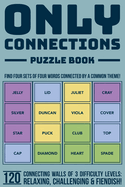 Only Connections Puzzle Book - Fun Brain Teasers for All Ages: Challenge Your Mind with 120 Connecting Games of 3 Difficulty Levels - Cognitive Exercises to Expand Word and Vocabulary Skills